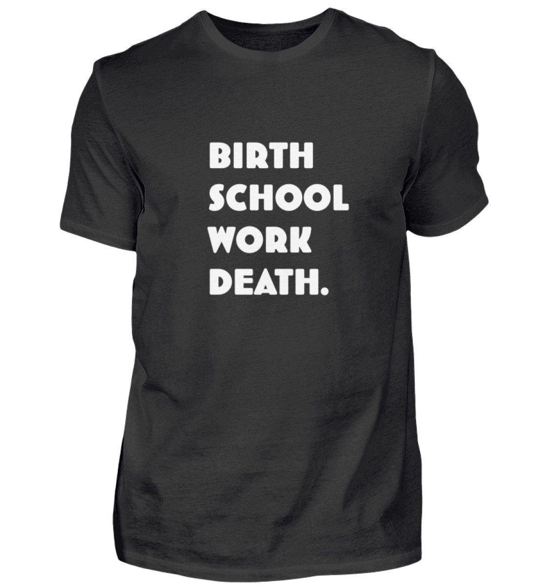 Birth School Work Death.